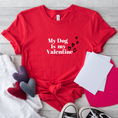 Load image into Gallery viewer, My Dog is my Valentine Shirt