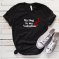 Load image into Gallery viewer, My Dog is my Valentine Shirt