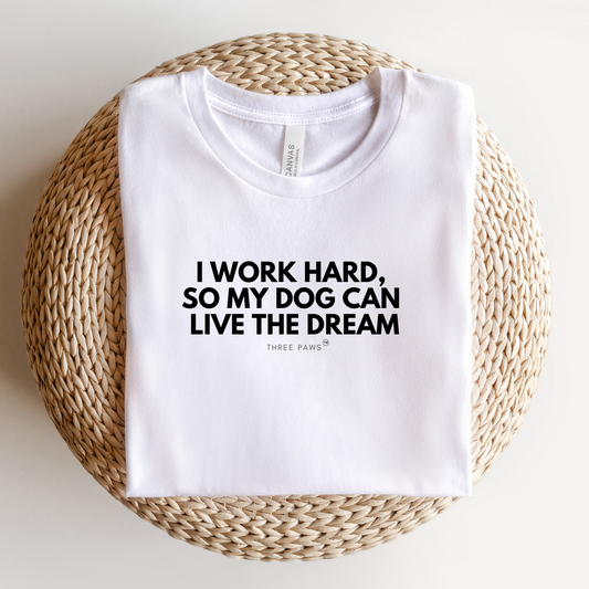 Inhouse I work hard, so my dog can live the dream Shirt