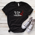 Load image into Gallery viewer, My Dog is my Valentine Shirt
